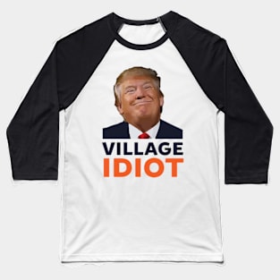 Donald Trump Village Idiot Baseball T-Shirt